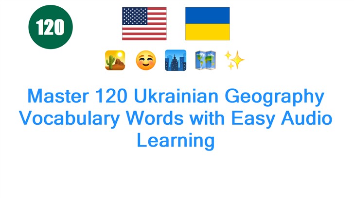 Master 120 Ukrainian Geography Vocabulary Words with Easy Audio Learning